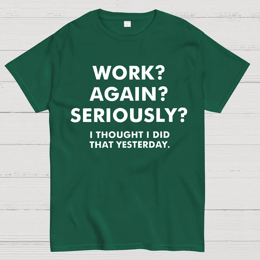 Work？Again？Seriously？ T-Shirt