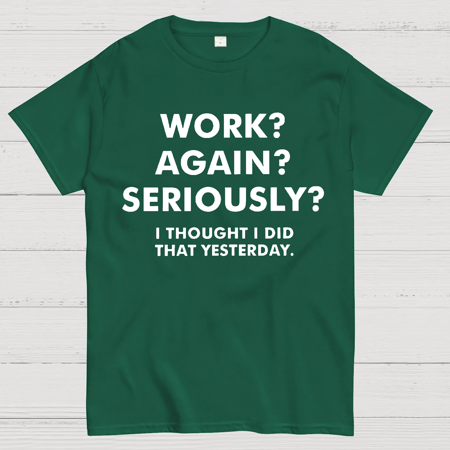 Work？Again？Seriously？ T-Shirt