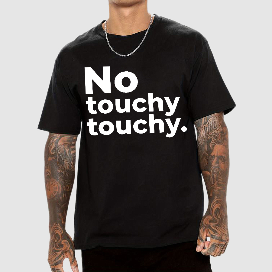 No Touchy Touchy.  T-Shirt
