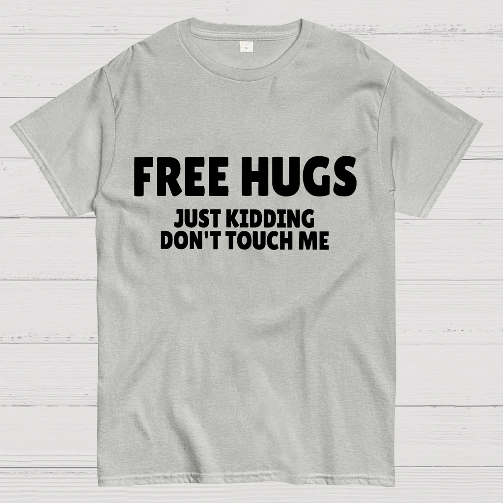 Free Hugs Just Kidding Don't Touch Me  T-Shirt