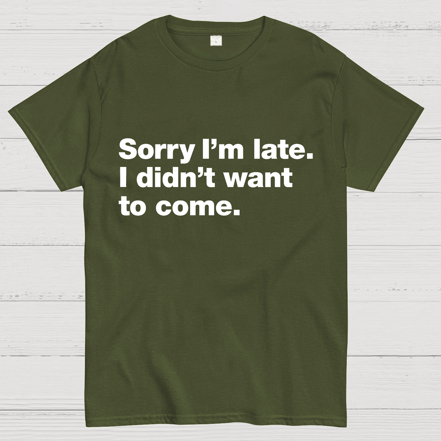 Sorry I'm Late. I Didn't Want To Come y T-Shirt