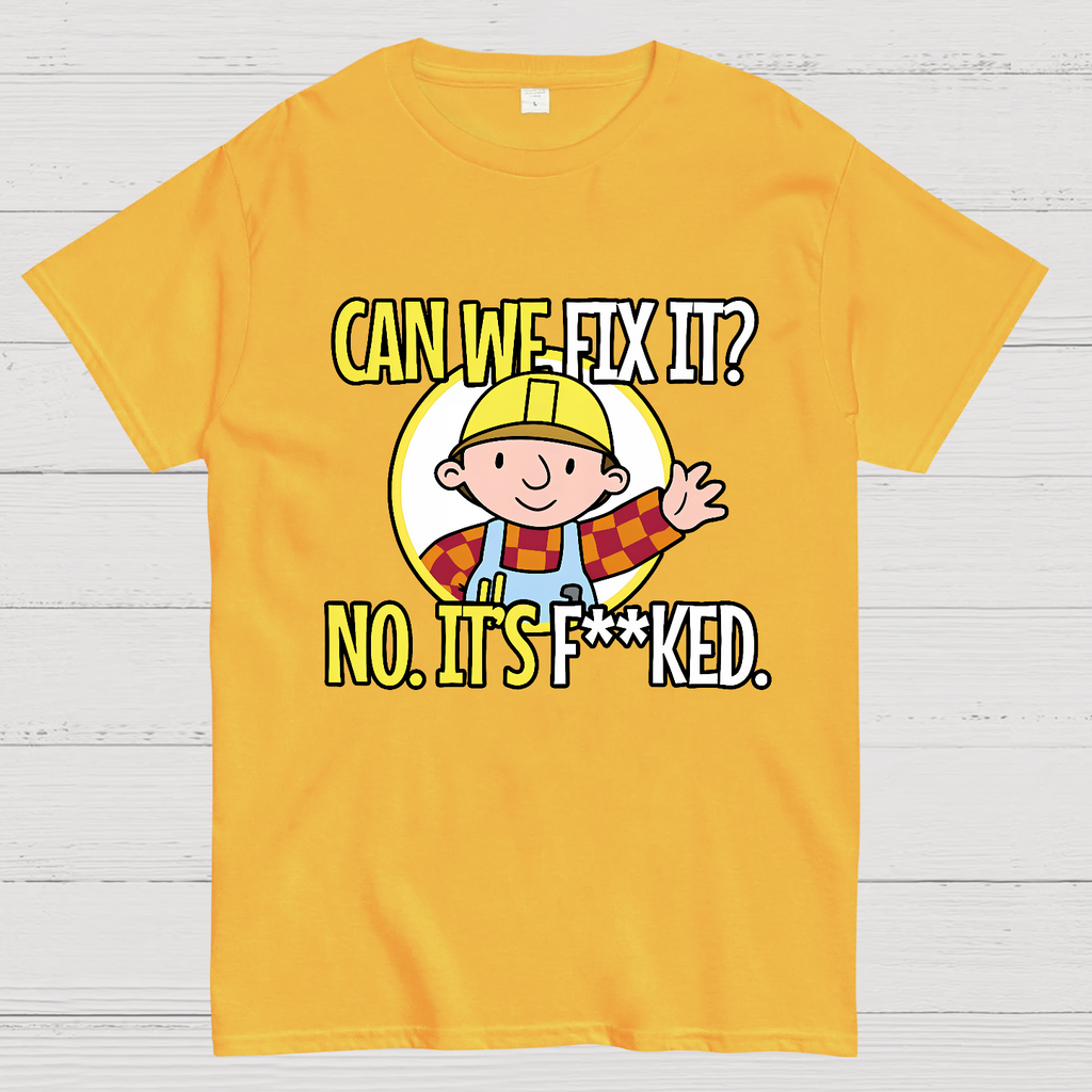 We Can't Fix It.  T-Shirt
