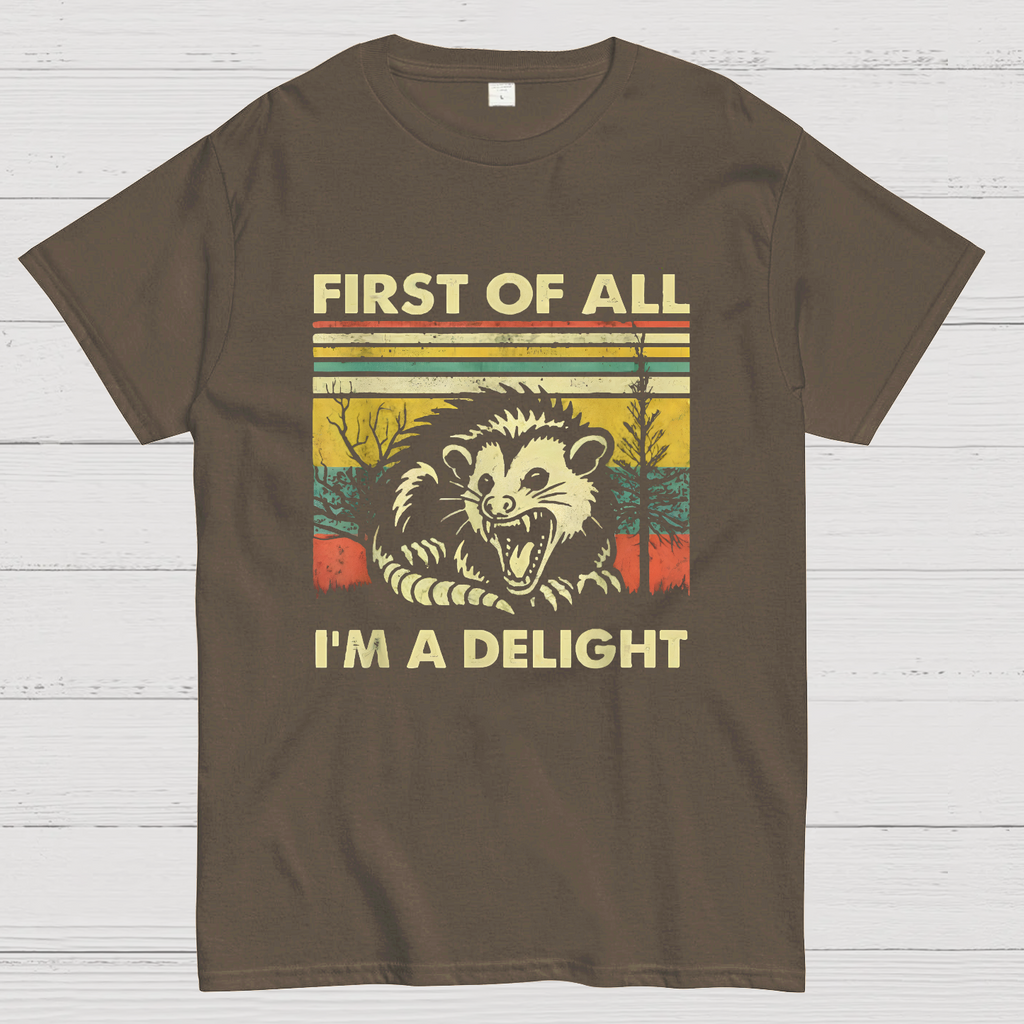 First Of All I'm A Delight Sarcastic y T-Shirt