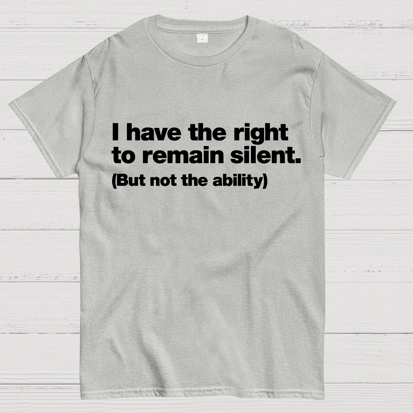 I Have The Right To Remain Silent. (But Not The Ability)  T-Shirt