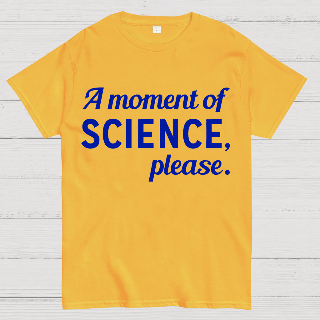A Moment of Science, Please  T-Shirt