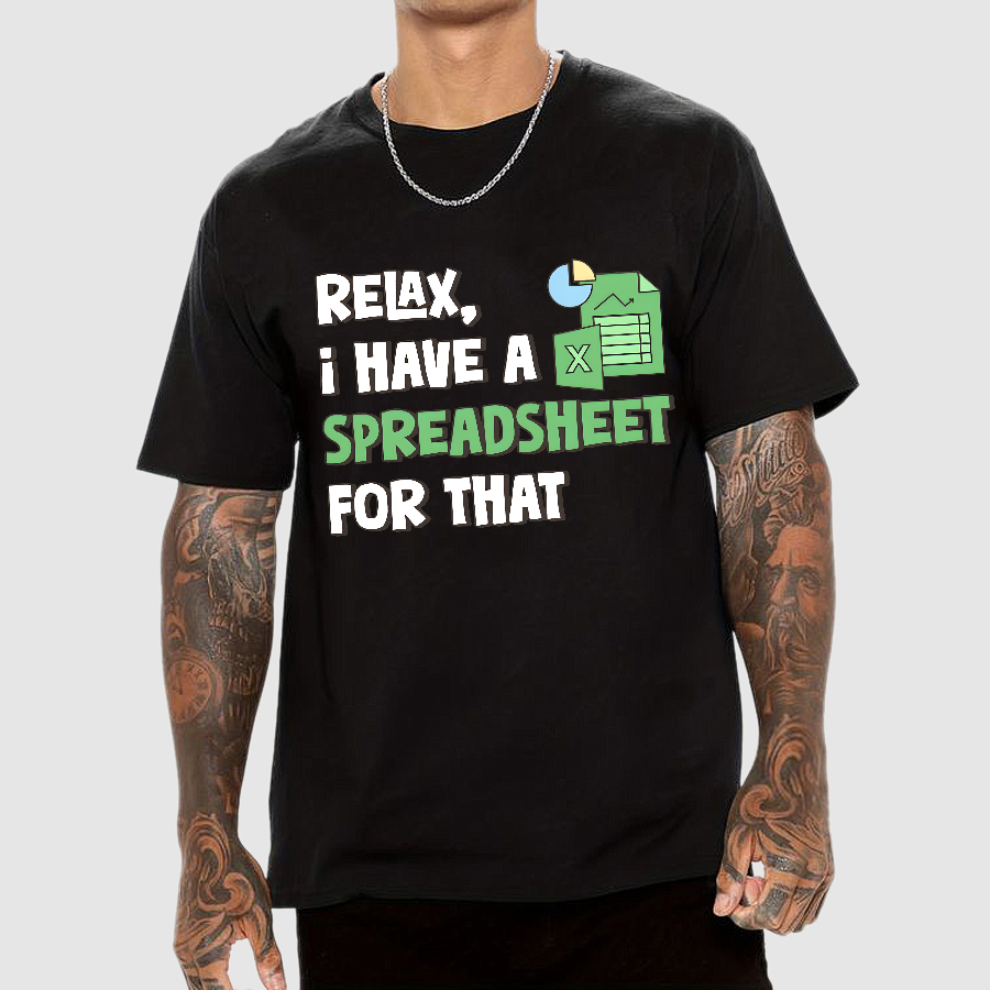 Relax I Have a Spreadsheet For That  T-Shirt