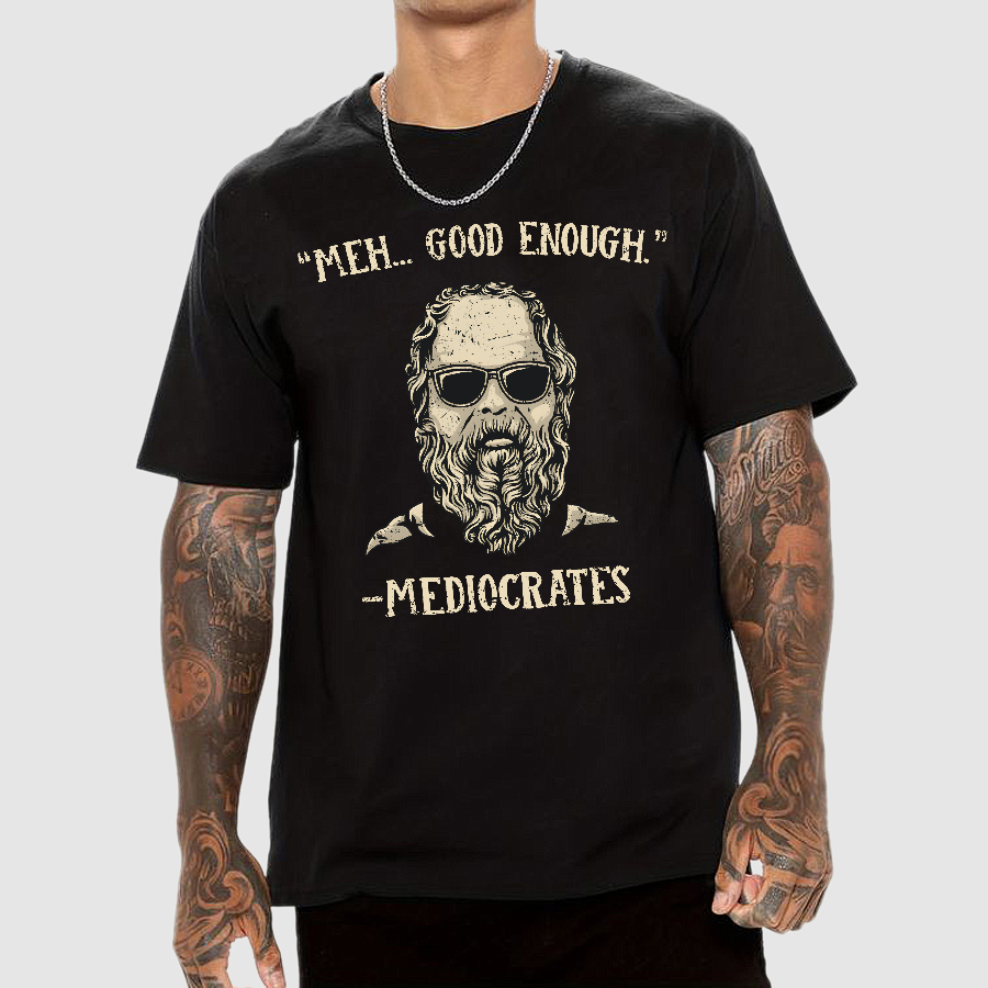 ”meh，good enough“-Mediocrates  T-Shirt