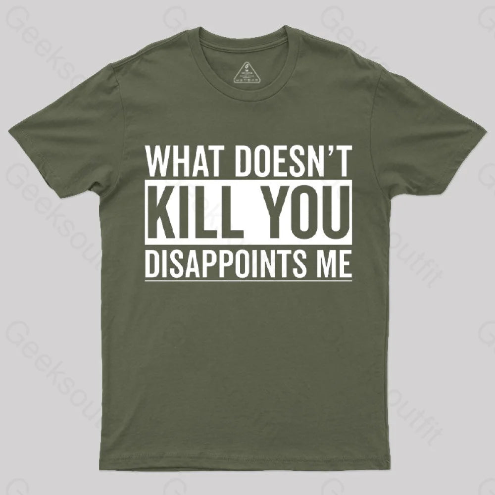 What Doesn't Kill You Disappoints Me  T-Shirt