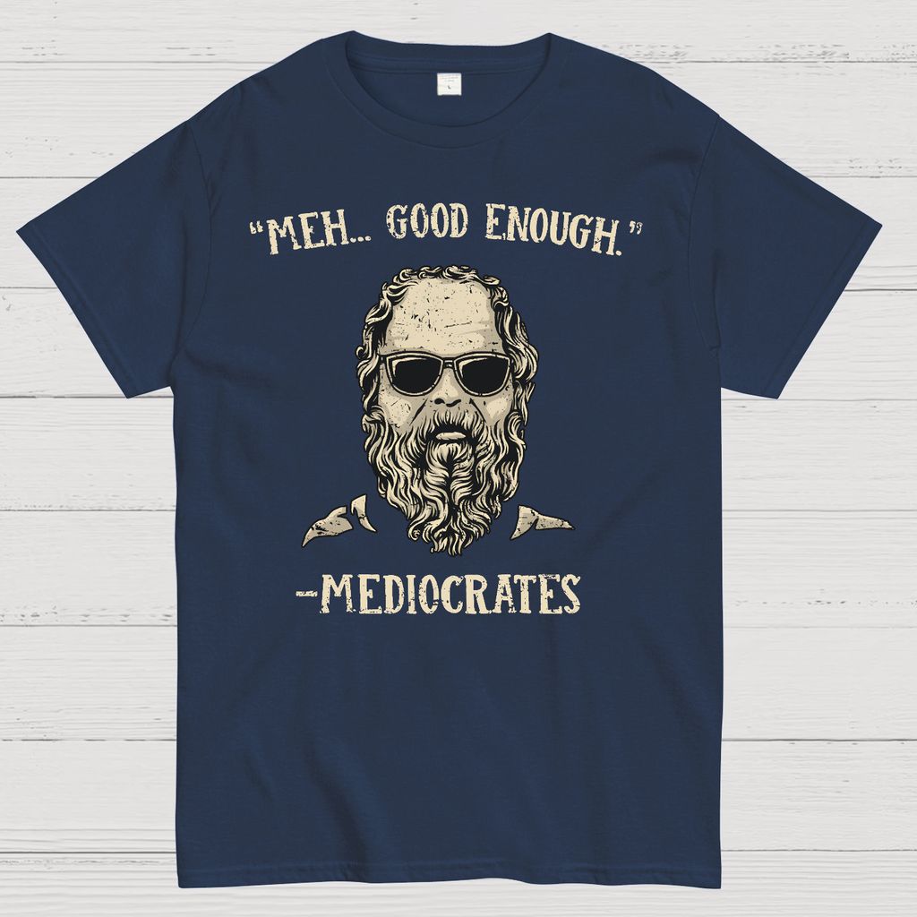 ”meh，good enough“-Mediocrates  T-Shirt