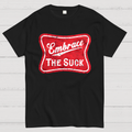 Embrace The Suck Label  T-Shirt