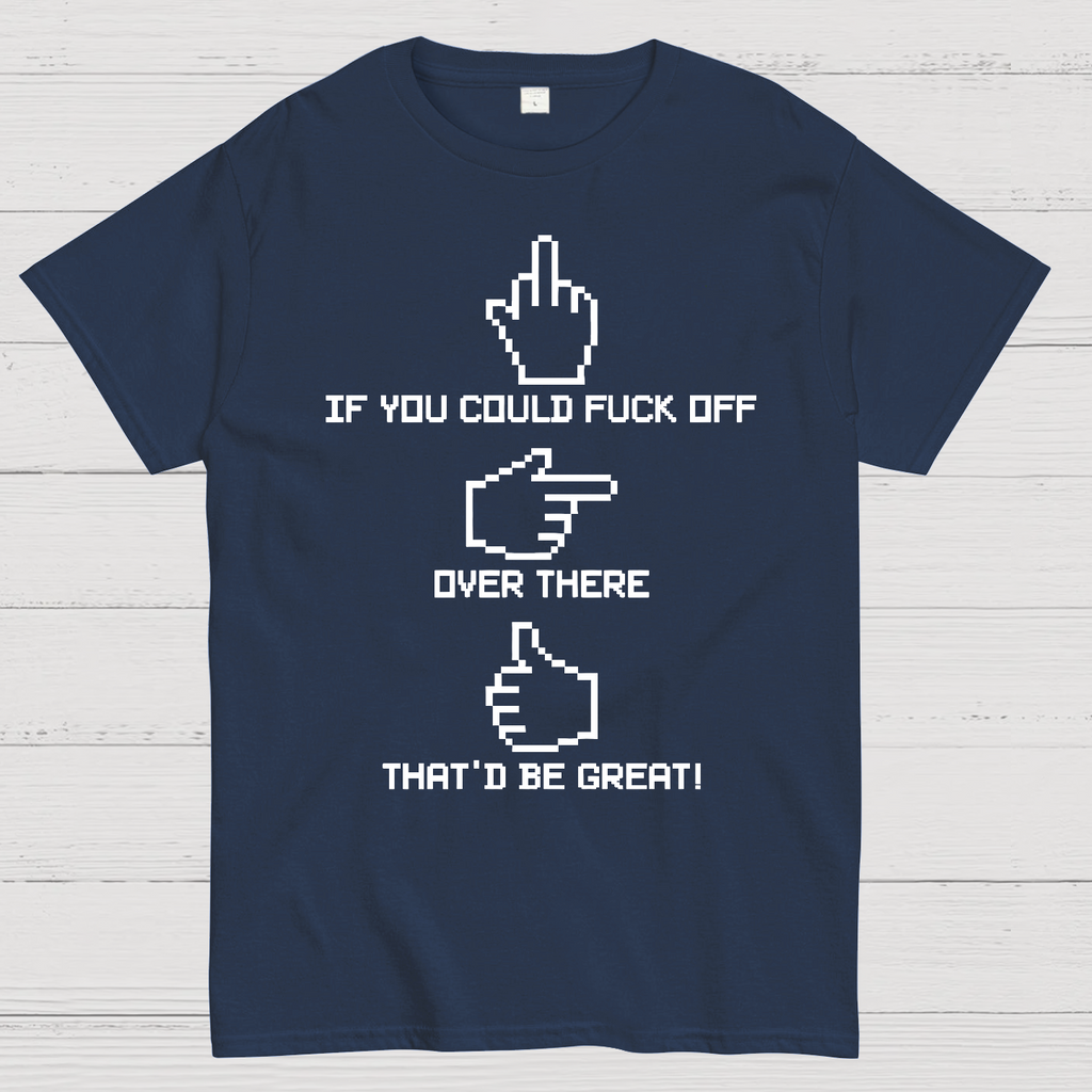 If You Could Fuck Off  T-Shirt
