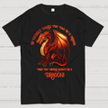 Be Yourself, Unless You Can Be A Dragon  T-Shirt