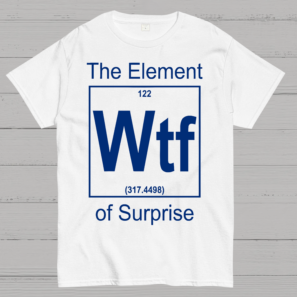 WTF The Element Of Surprise  T-Shirt