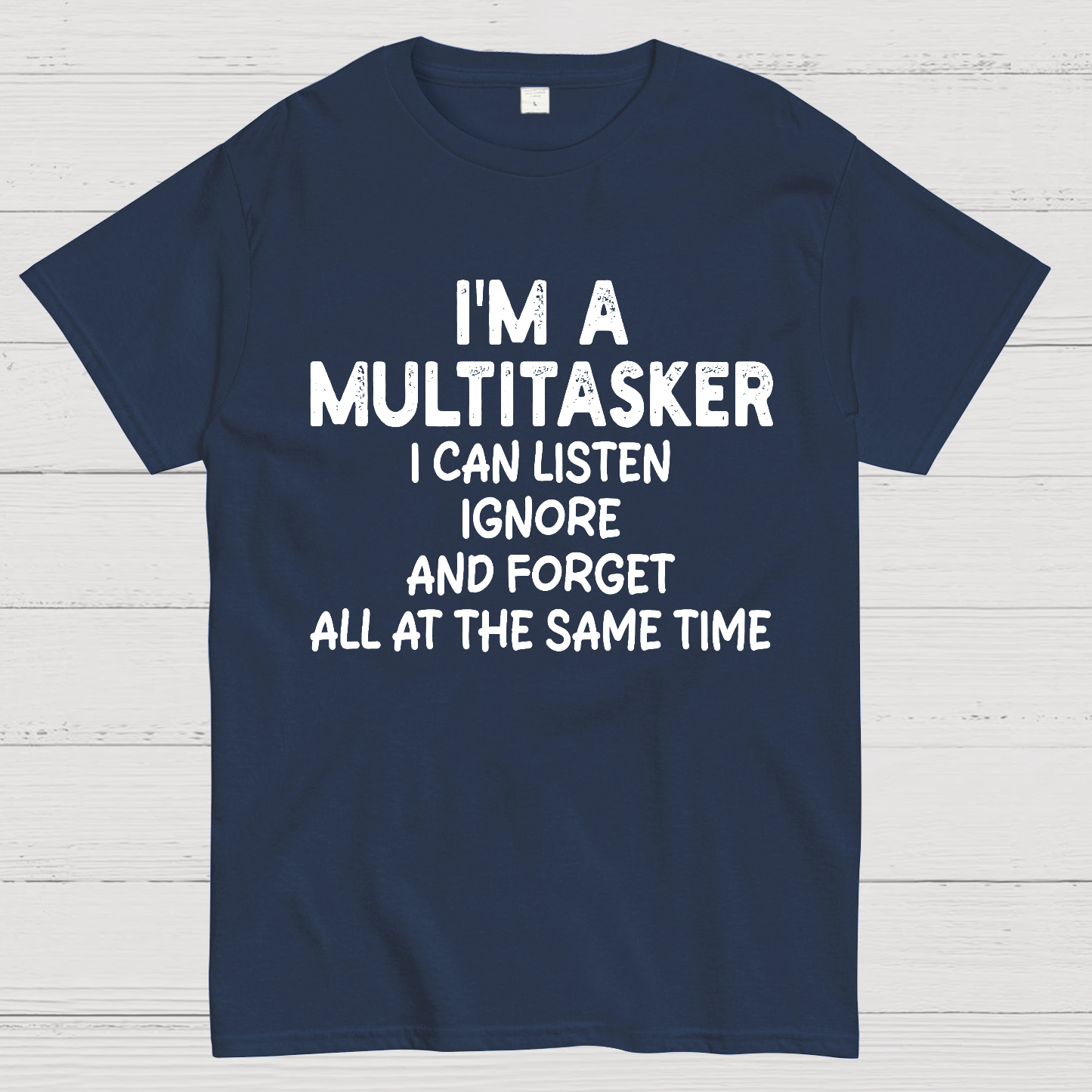 I'm A Multitasker I Can Listen Ignore And Forget All At The Same Time  T-Shirt