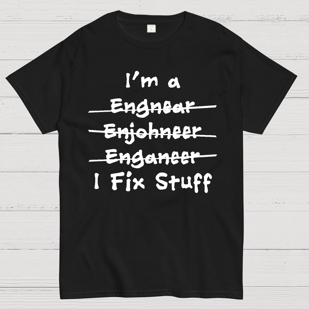 Engineers - I Fix Stuff  T-Shirt