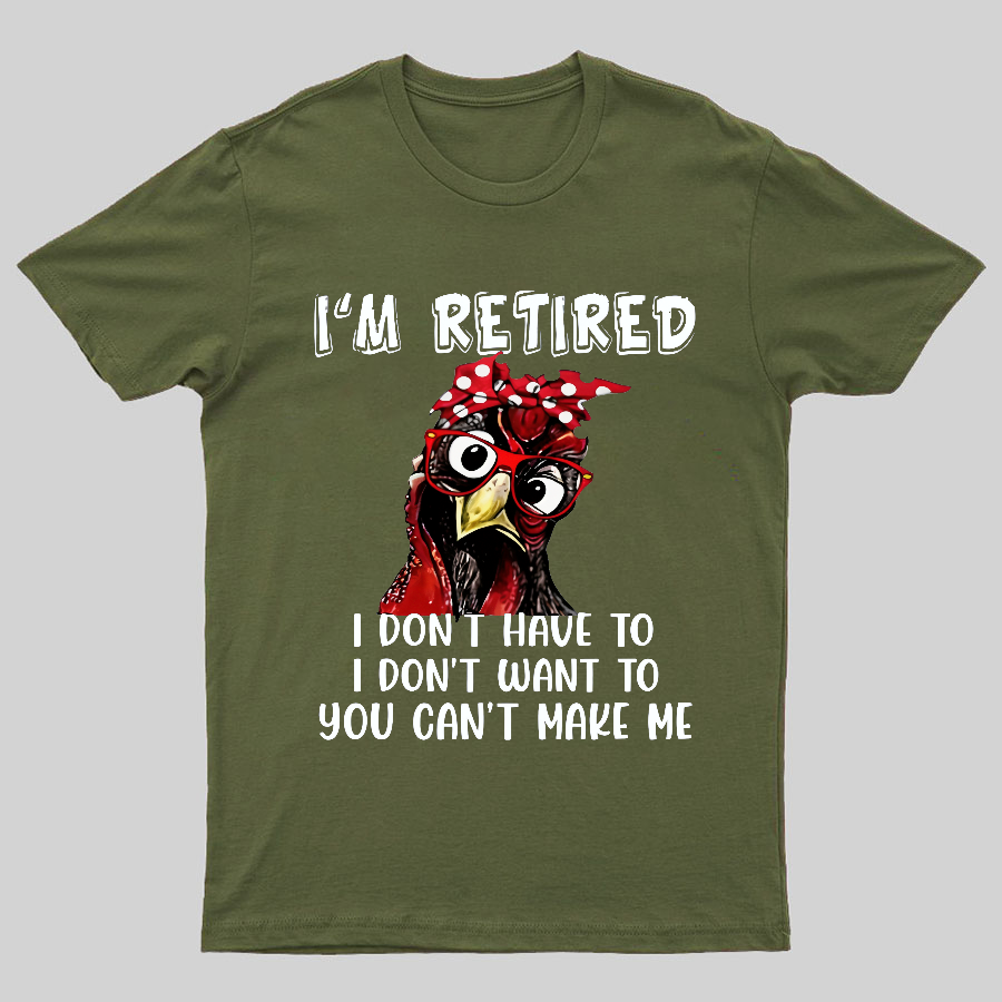 I Retired You Can't Make Me Funny T-Shirt