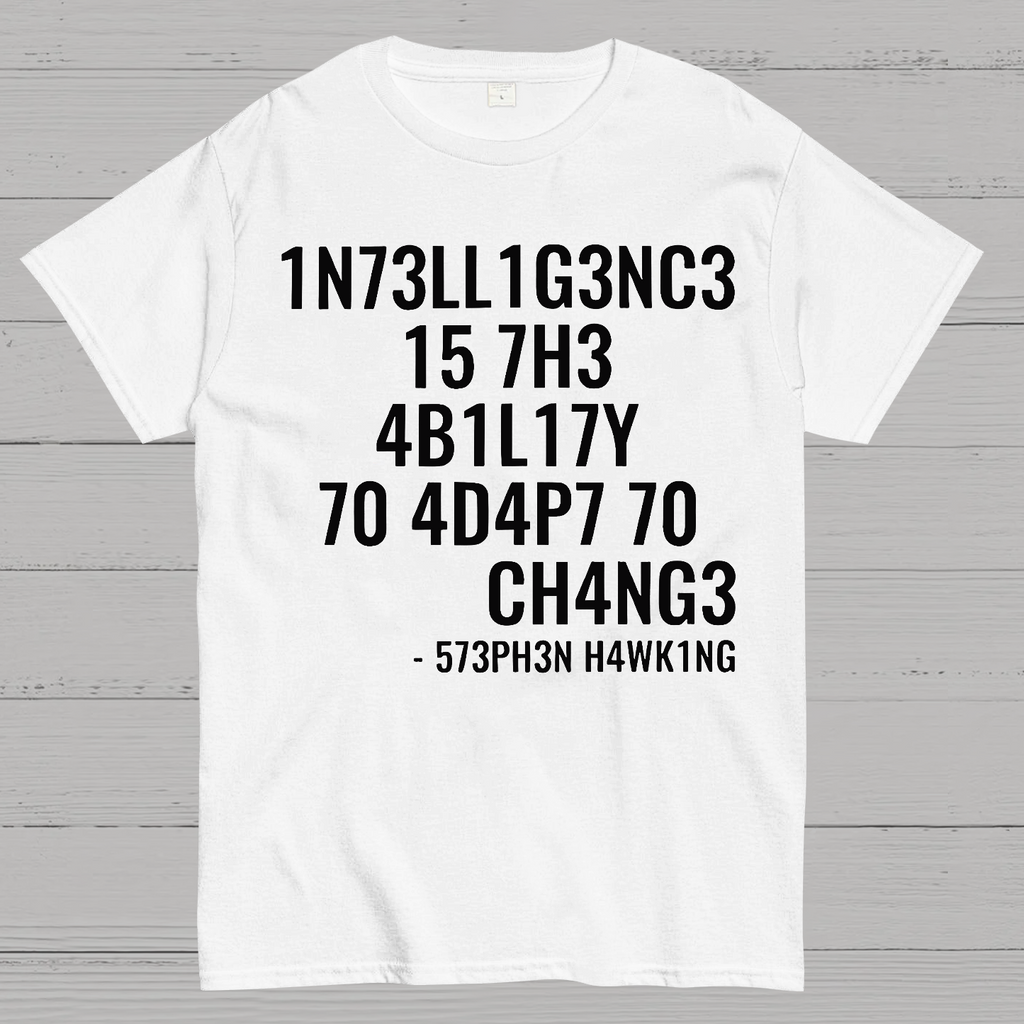 Intelligence Is The Ability To Adapt To Change  T-Shirt