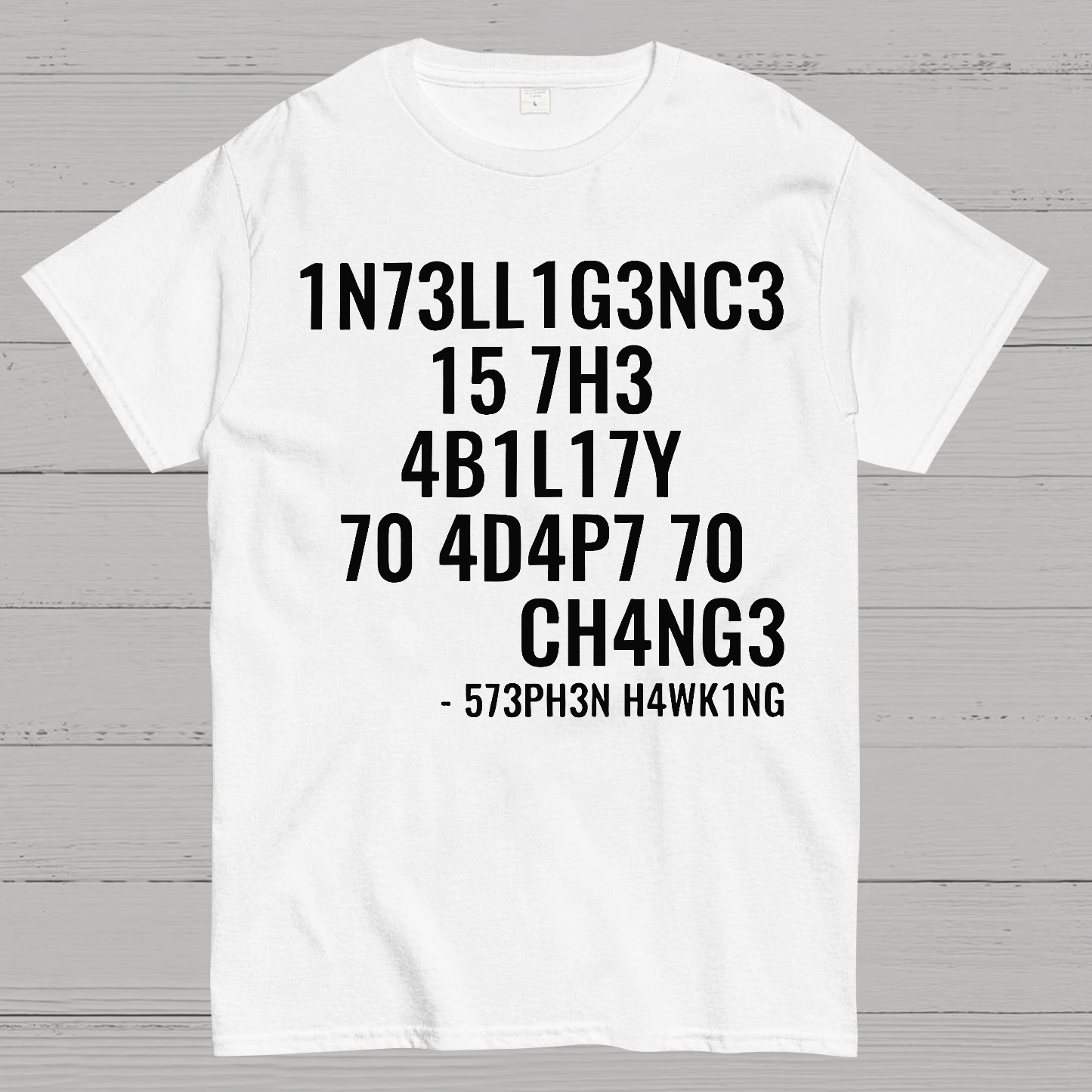 Intelligence Is The Ability To Adapt To Change  T-Shirt