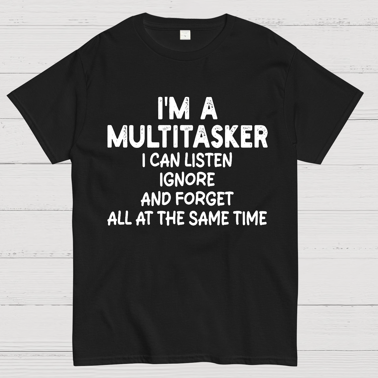 I'm A Multitasker I Can Listen Ignore And Forget All At The Same Time  T-Shirt