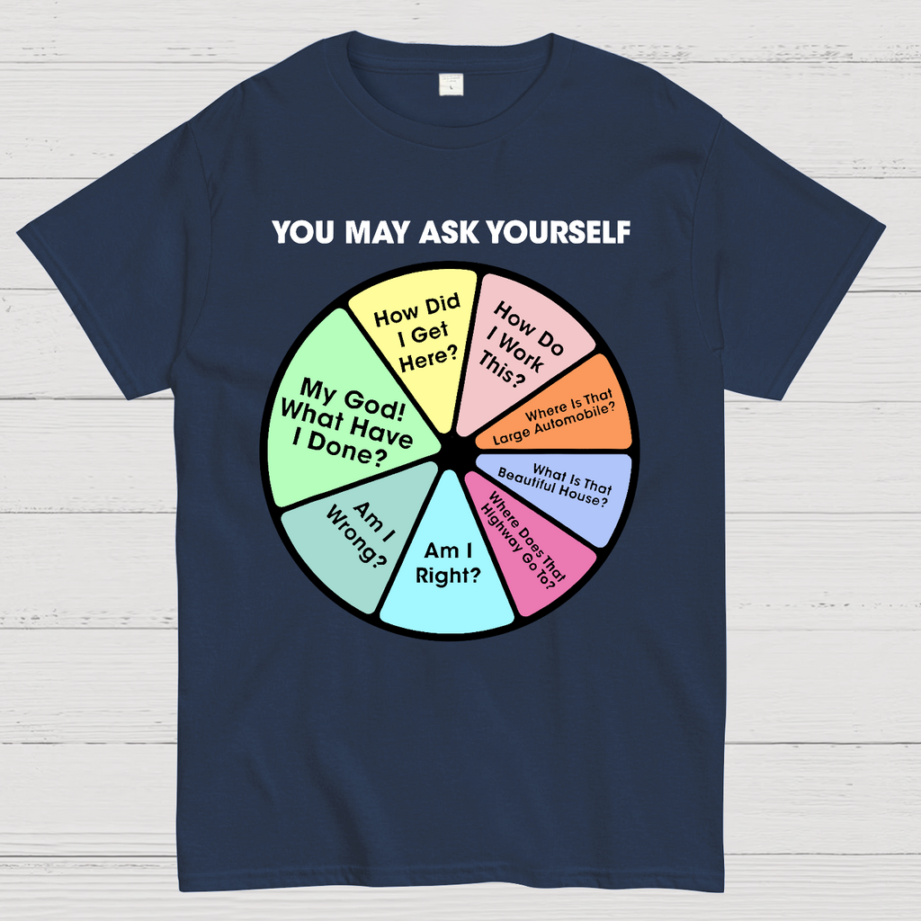 You May Ask Yourself  T-Shirt