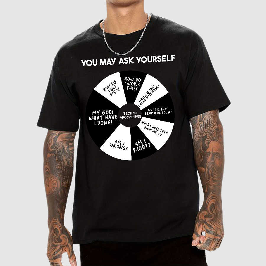You May Ask Yourself  T-Shirt