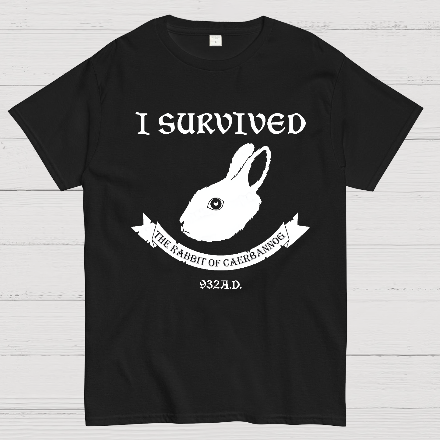I Survived The Rabbit Of Caerbannog 932A.D  T-Shirt