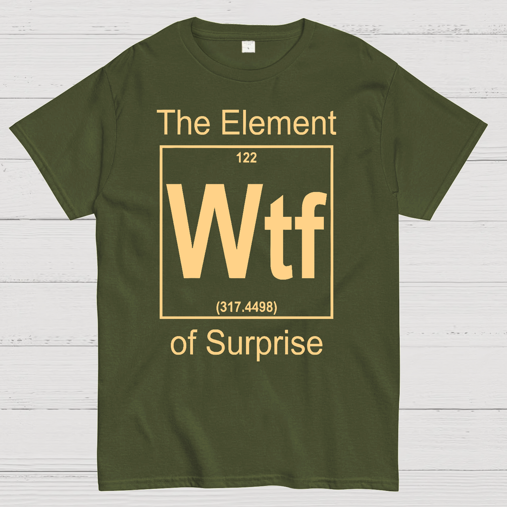WTF The Element Of Surprise  T-Shirt