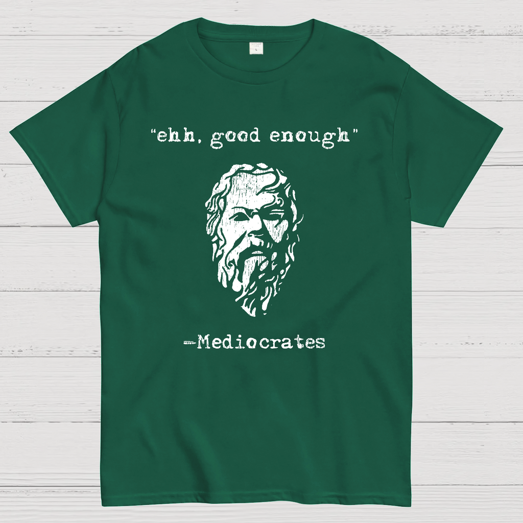 Mediocrates eh Good Enough  T-Shirt