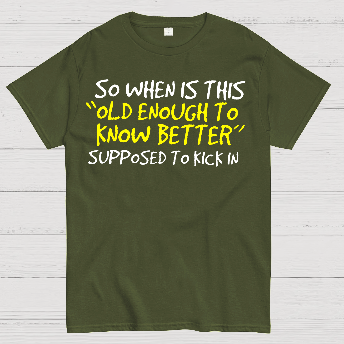 So When Is This Old Enough To Know Better Supposed To Kick In  T-Shirt