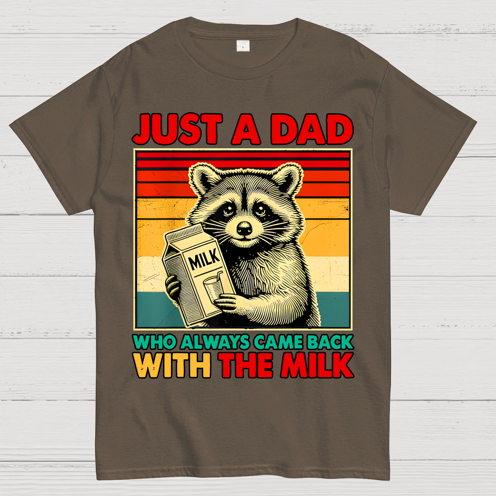 Just A Dad Who Always Came Back With The Fathers Day  T-Shirt