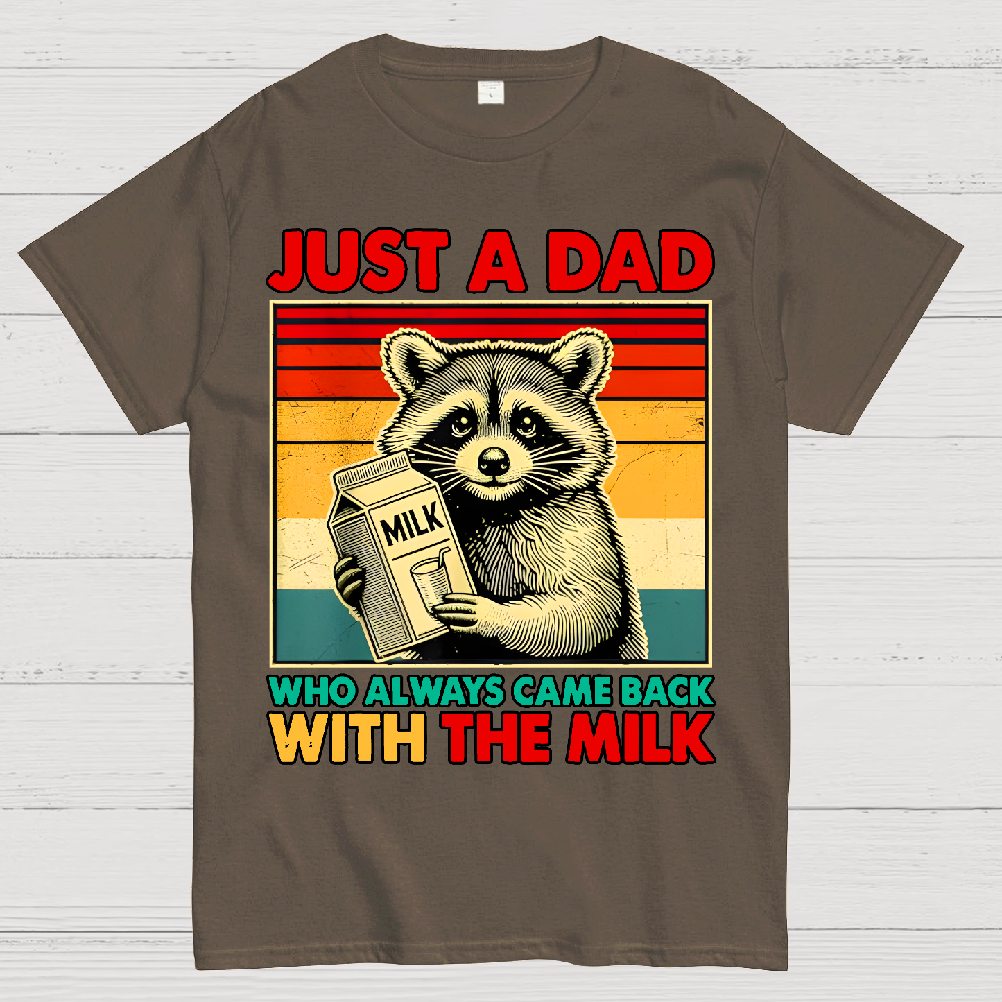 Just A Dad Who Always Came Back With The Fathers Day  T-Shirt