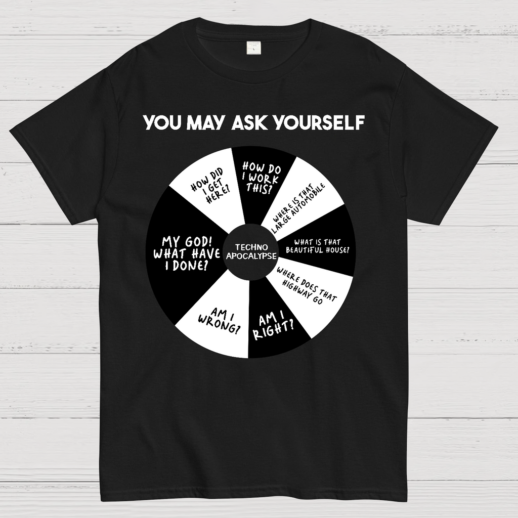 You May Ask Yourself  T-Shirt