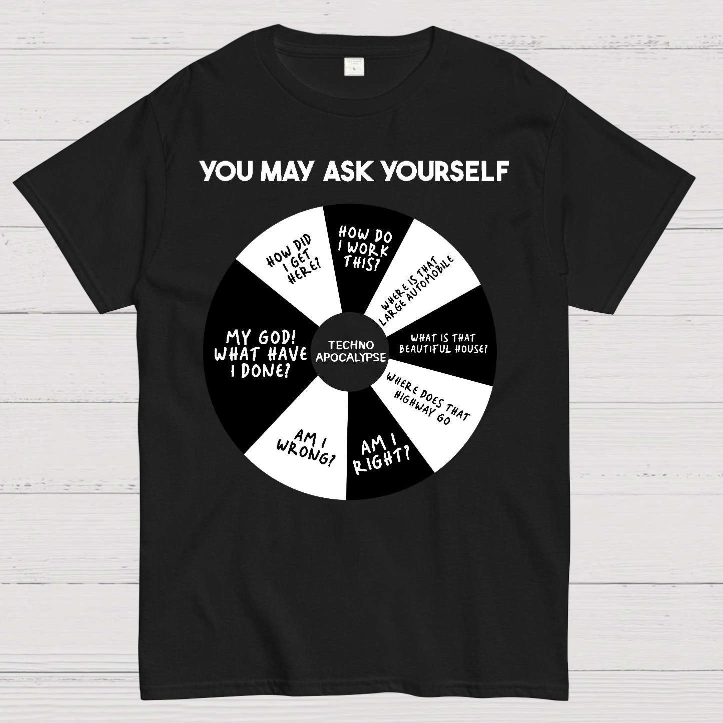 You May Ask Yourself  T-Shirt