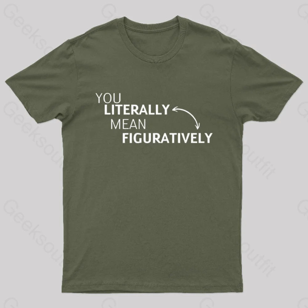 You Literally Mean Figuratively  T-Shirt