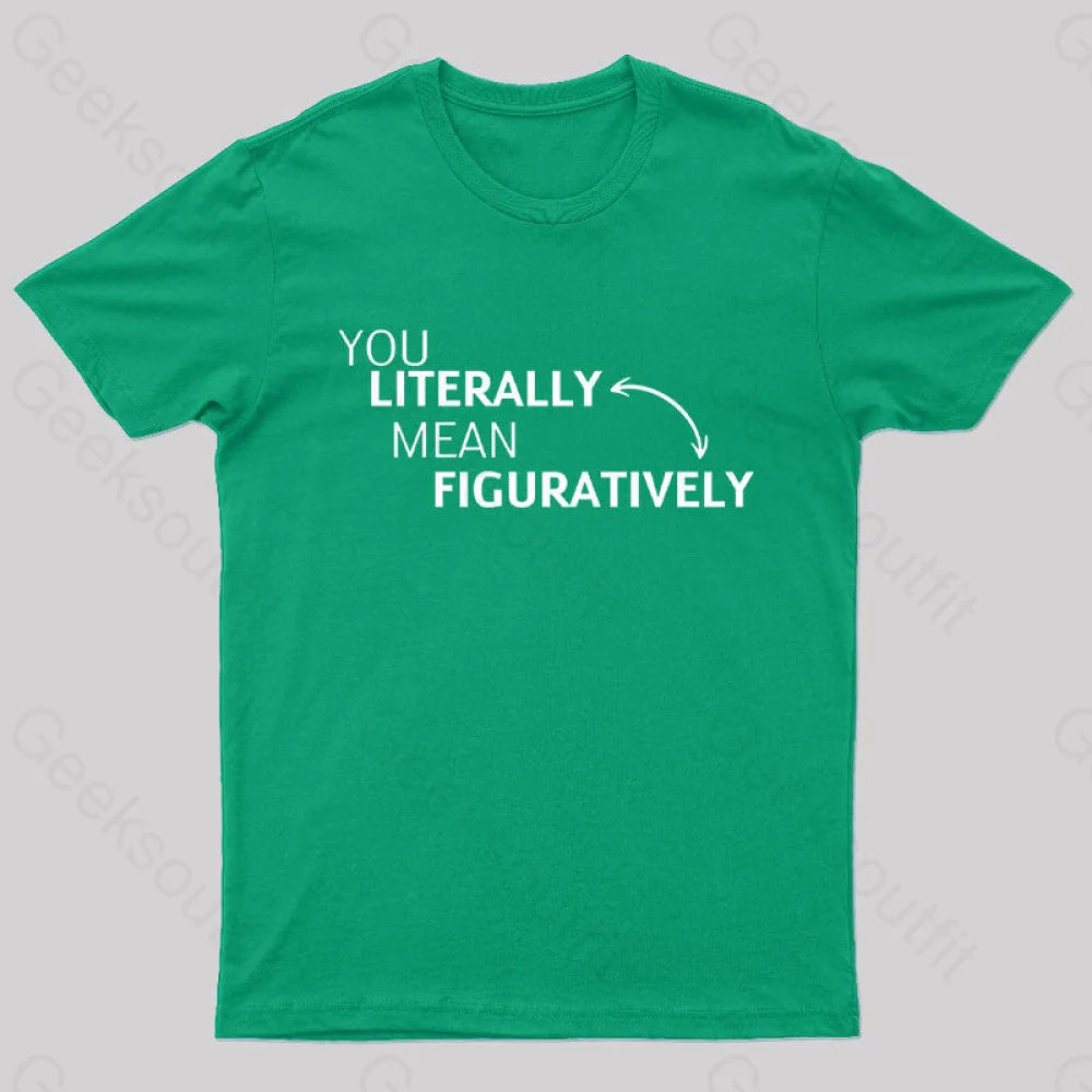 You Literally Mean Figuratively  T-Shirt
