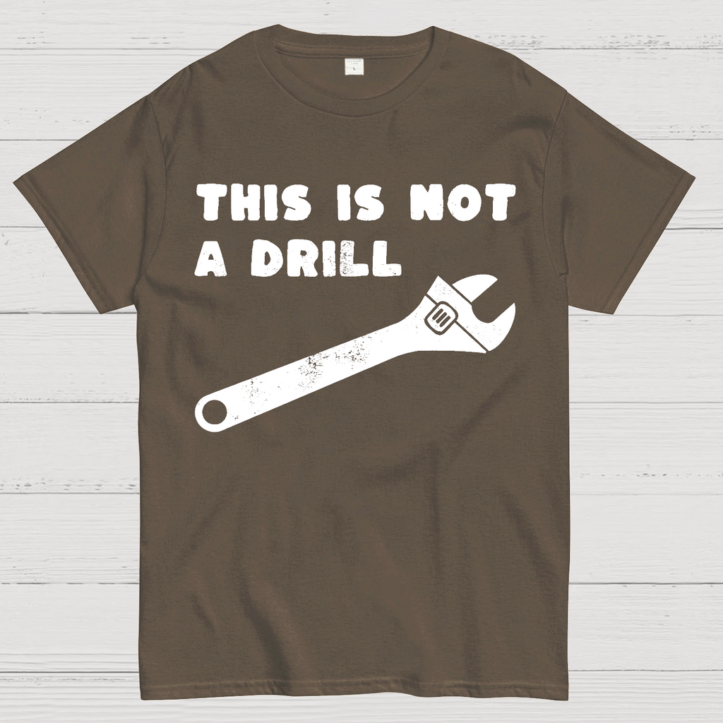 Not a Drill  T-Shirt