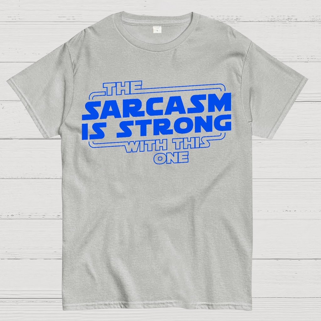 The Sarcasm Is Strong With This One  T-Shirt