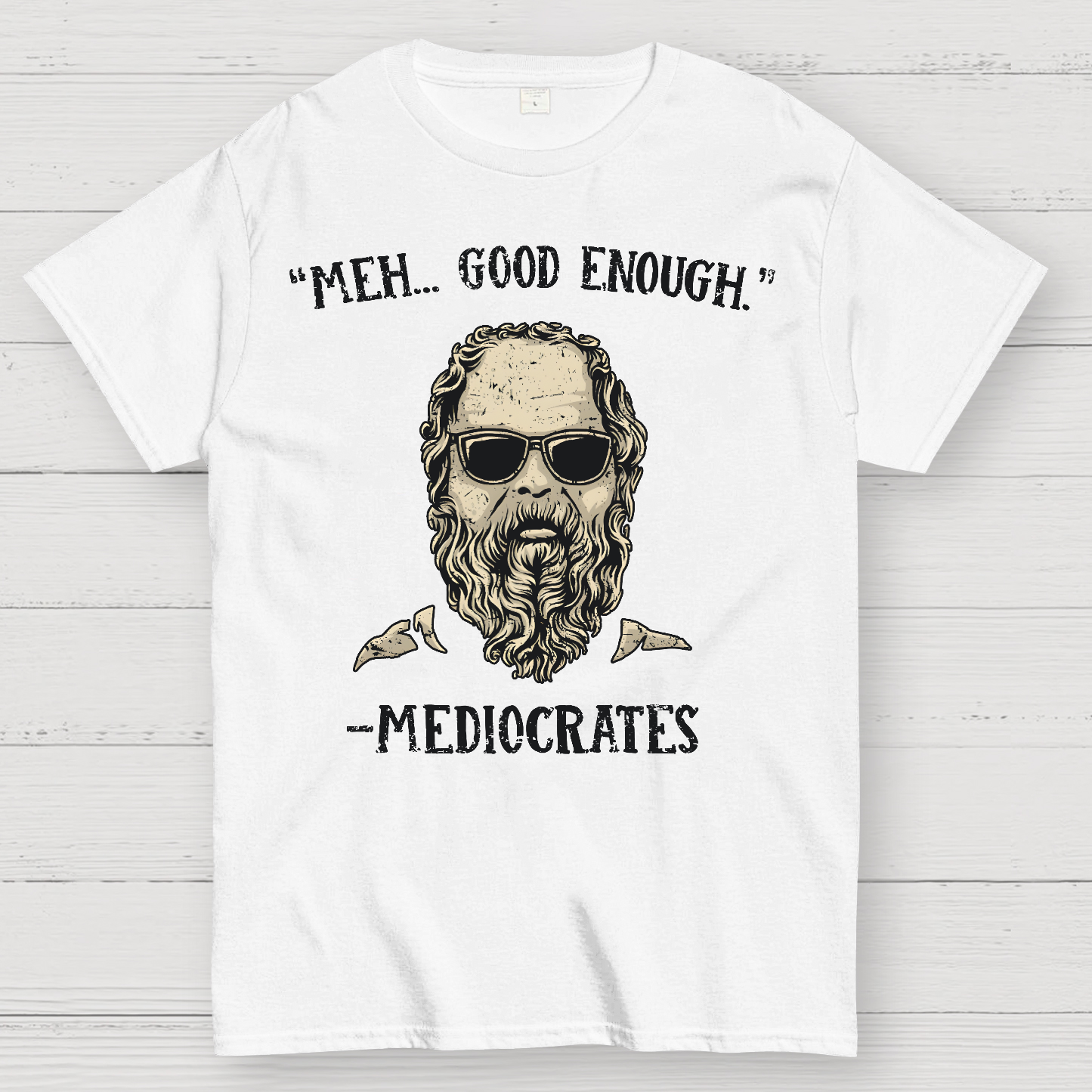 ”meh，good enough“-Mediocrates  T-Shirt