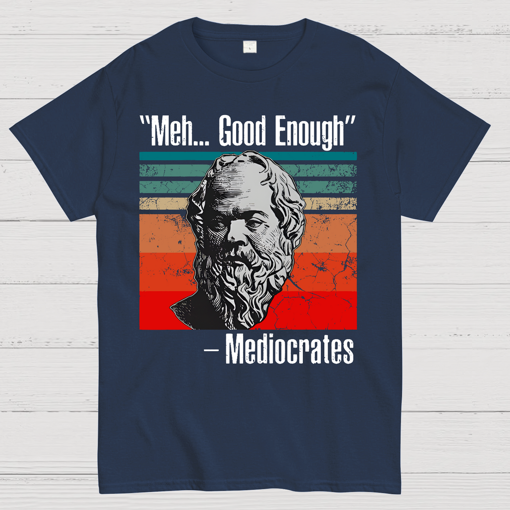 Meh Good Enough Mediocrates  T-Shirt