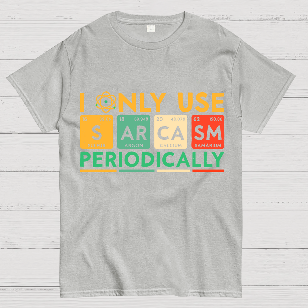 I Only Use Sarcasm Periodically Funny Men Women Science T-Shirt