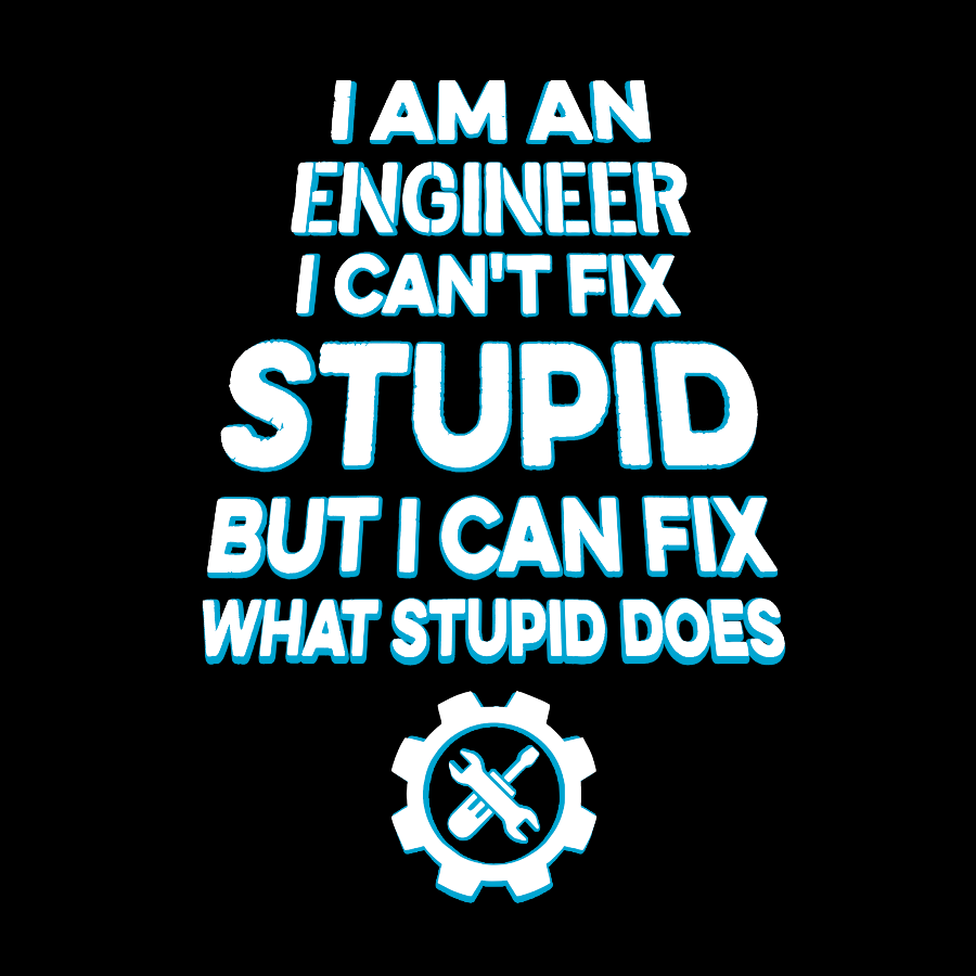 I Am An Engineer I Cant Fix Stupid Funny  T-Shirt