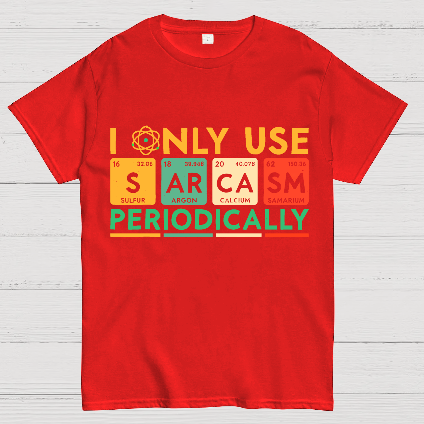I Only Use Sarcasm Periodically Funny Men Women Science T-Shirt